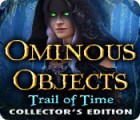 Ominous Objects: Trail of Time Collector's Edition spel