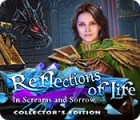 Reflections of Life: In Screams and Sorrow Collector's Edition spel