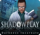 Shadowplay: Darkness Incarnate spel