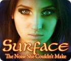 Surface: The Noise She Couldn't Make spel