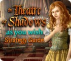 The Theatre of Shadows: As You Wish Strategy Guide spel