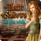 The Theatre of Shadows: As You Wish spel