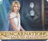 Reincarnations: Tillbaka till verkligheten game