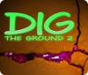 Dig The Ground 2 spel